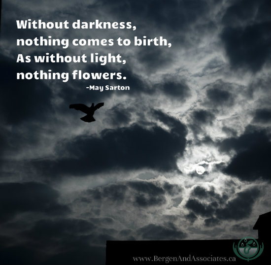 Without darkness nothing comes to birth As without light nothing flowers quote by May Sarton poster by Bergen and Associates Therapy